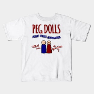 Peg Dolls are the answer Kids T-Shirt